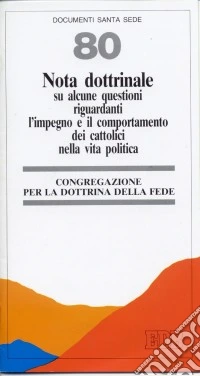 Nota dottrinale su alcune questioni riguardanti l'impegno e il comportamento dei cattolici nella vita politica libro