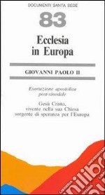 Ecclesia in Europa. Esortazione apostolica post-sinodale. Gesù Cristo vivente nella sua Chiesa sorgente di speranza per l'Europa libro