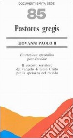 Pastores gregis. Il vescovo servitore del vangelo di Gesù Cristo per la speranza del mondo. Esortazione apostolica post-sinoidale libro