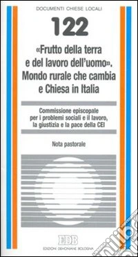 «Frutto della terra e del lavoro dell'uomo». Mondo rurale che cambia e Chiesa in Italia. Nota pastorale libro