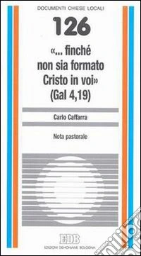 «... Finché non sia formato Cristo in voi» (Gal. 4,19) libro