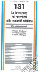 La formazione dei catechisti nella comunità cristiana. Formazione dei catechisti per l'iniziazione cristiana dei fanciulli e dei ragazzi libro