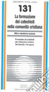 La formazione dei catechisti nella comunità cristiana. Formazione dei catechisti per l'iniziazione cristiana dei fanciulli e dei ragazzi libro