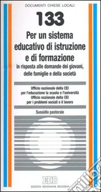 Per un sistema educativo di istruzione e di formazione in risposta alle domande dei giovani, delle famiglie e della società. Sussidio pastorale libro