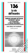 Le vie dell'incontro. Quale dialogo con i musulmani? Sussidio pastorale libro