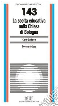La scelta educativa nella Chiesa di Bologna. Documento base libro