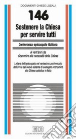 Sostenere la Chiesa per servire tutti. Lettera dell'episcopato nel ventesimo anniversario dell'avvio del nuovo sistema di sostegno economico alla Chiesa cattolica in Italia libro