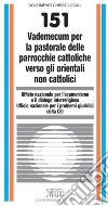 Vademecum per la pastorale delle parrocchie cattoliche verso gli orientali non cattolici libro