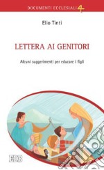 Lettera ai genitori. Alcuni suggerimenti per educare i figli libro