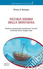 Piccolo Sinodo della montagna. Direttorio pastorale post-sinodale per i vicariati di Porretta Terme, Vergato, Setta