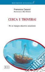 Cerca e troverai. Per un impegno educativo vocazionale libro