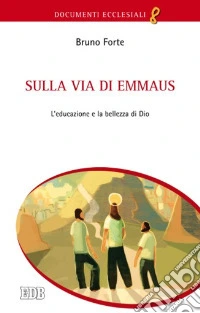 Sulla via di Emmaus. L'educazione e la bellezza di Dio libro