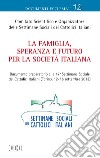 La famiglia, speranza e futuro per la società italiana. Documento preparatorio alla 47ª settimana sociale dei cattolici italiani (Torino, 12-15 settembre 2013) libro