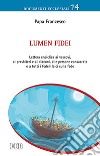 Lumen fidei. Lettera enciclica ai vescovi, ai presbiteri e ai diaconi, alle persone consacrate e a tutti i fedeli laici sulla fede libro