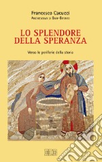 Lo splendore della speranza. Verso le periferie della storia libro