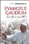 Evangelii gaudium. Esortazione apostolica ai vescovi, ai presbiteri e ai diaconi, alle persone consacrate e ai fedeli laici sull'annuncio del Vangelo nel mondo... libro di Francesco (Jorge Mario Bergoglio)