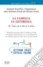 La famiglia fa differenza per il futuro, per la città, per la politica. Documento conclusivo della 47ª Settimana Sociale dei Cattolici Italiani. Vol. 20/13 libro