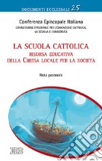 La scuola cattolica. Risorsa educativa della chiesa locale per la società. Nota pastorale libro