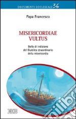 Misericordiae vultus. Bolla di indizione del Giubileo straordinario della misericordia libro