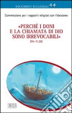 «Perché i doni e la chiamata di Dio sono irrevocabili» (Rm 11,29). Riflessioni su questioni teologiche attinenti alle relazioni cattolico-ebraiche libro