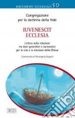 Iuvenescit Ecclesia. Lettera sulla relazione tra doni gerarchici e carismatici per la vita e la missione della Chiesa libro