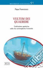 Vultum Dei quaerere. Costituzione apostolica sulla vita contemplativa femminile libro