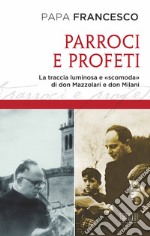 Parroci e profeti. La traccia luminosa e «scomoda» di don Mazzolari e don Milani libro