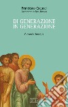 Di generazione in generazione. Giovani e famiglia libro di Cacucci Francesco