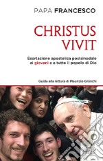 «Christus vivit». Esortazione apostolica postsinodale ai giovani e a tutto il popolo di Dio. Con una guida alla lettura di Maurizio Gronchi libro