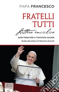 Fratelli tutti. Lettera Enciclica sulla fraternità e l'amicizia sociale