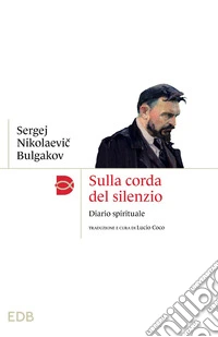 Sulla corda del silenzio. Diario spirituale