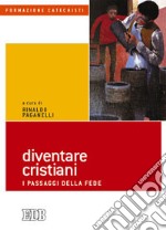 Diventare cristiani. I passaggi della fede libro