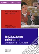 Iniziazione cristiana. L'itinerario e i sacramenti libro