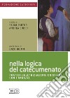 Nella logica del catecumenato. Pratica dell'iniziazione cristiana con i ragazzi libro