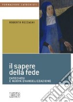 Il sapere della fede. Catechesi e nuova evangelizzazione libro