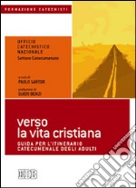 Verso la vita cristiana. Guida per l'itinerario catecumenale degli adulti libro