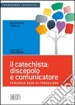 Il catechista: discepolo e comunicatore. Percorso base di formazione libro