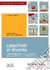 Catechisti si diventa. L'iniziazione cristiana dei ragazzi alla luce dei nuovi orientamenti CEI libro