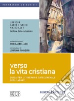 Verso la vita cristiana. Guida per l'itinerario catecumenale degli adulti. Nuova ediz. libro