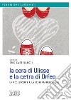 La cera di Ulisse e la cetra di Orfeo. Un adolescente alla scoperta dell'amore libro