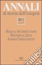 Annali di storia dell'esegesi (2013). Vol. 30/1: Biblical Interpretation. Historical Jesus. Jewish-Christianities libro