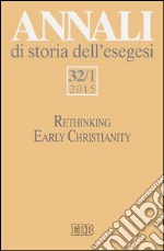 Annali di storia dell'esegesi. Vol. 32/1: Rethinking early christianity libro