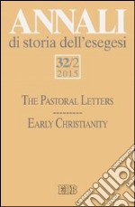 Annali di storia dell'esegesi (2015). Vol. 32/2: The pastoral letters. Early Christianity libro