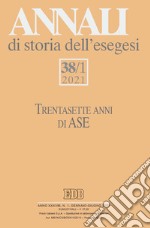 Annali di storia dell'esegesi. Ediz. italiana e inglese (2021). Vol. 38/1 libro