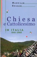 Chiesa e Cattolicesimo in Italia (1945-2000) libro