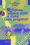 Religione, società civile e stato: quale progetto? libro