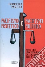 Pacifismo profetico e pacifismo politico. Note per una teologia cristiana della pace libro