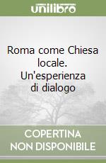 Roma come Chiesa locale. Un'esperienza di dialogo