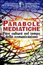 Parabole mediatiche. Fare cultura nel tempo della comunicazione libro