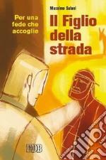 Il figlio della strada. Per una fede che accoglie libro